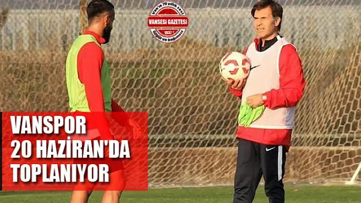 VANSPOR 20 HAZİRAN'DA TOPLANIYOR