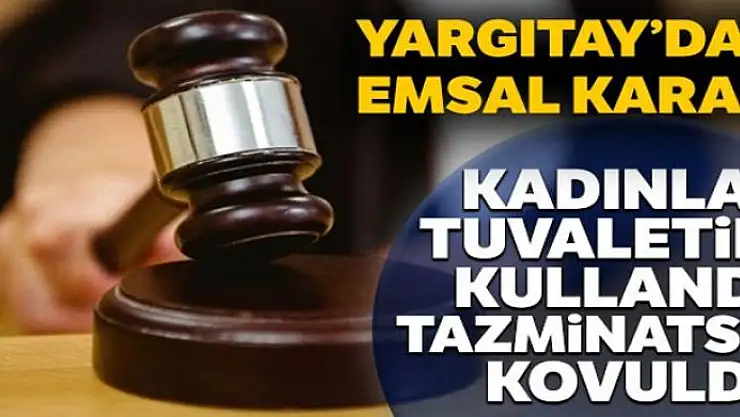 Kadınlar tuvaletini kullandı, tazminatsız kovuldu