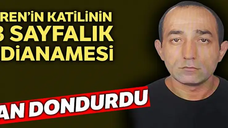 Ceren'in katilinin 13 sayfalık iddianamesi kan dondurdu