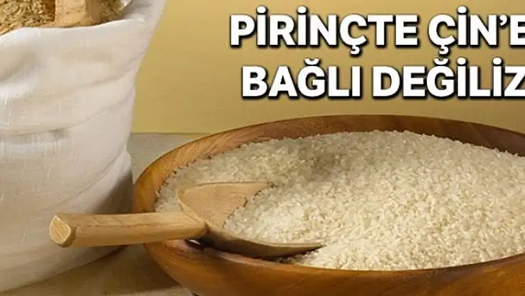 Pirinçte Çin'e bağlı değiliz