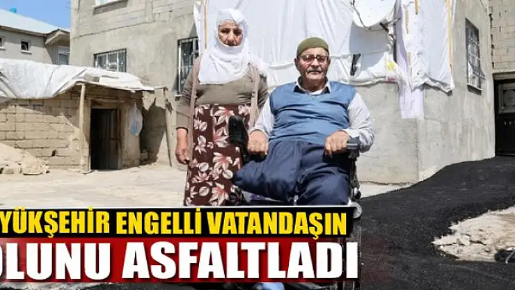 BÜYÜKŞEHİR ENGELLİ VATANDAŞIN YOLUNU ASFALTLADI