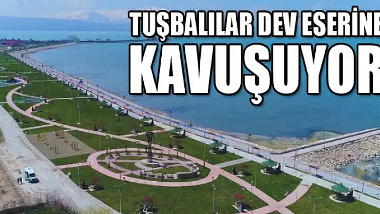 Tuşbalılar dev eserine kavuşuyor