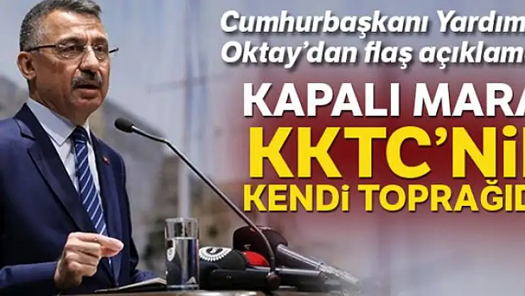 Cumhurbaşkanı Yardımcısı Oktay: 'Kapalı Maraş KKTC'nin toprağıdır'