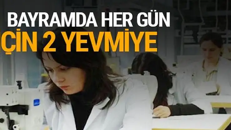 Bayramda her gün için 2 yevmiye