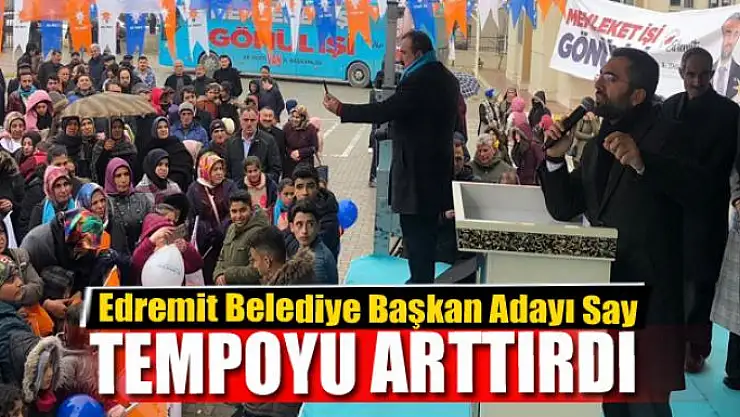 BAŞKAN SAY TEMPOYU ARTTIRDI