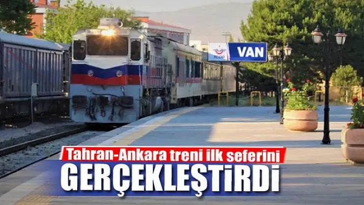 Tahran-Ankara treni ilk seferini gerçekleştirdi