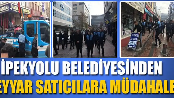 İpekyolu Belediyesinden seyyar satıcılara müdahale