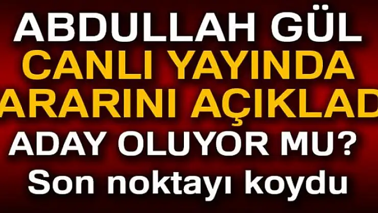 Abdullah Gül aday olmadığını açıkladı