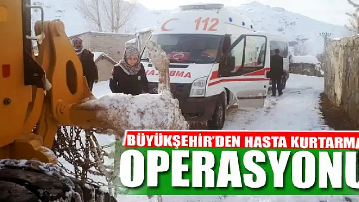 BÜYÜKŞEHİR'DEN HASTA KURTARMA OPERASYONU
