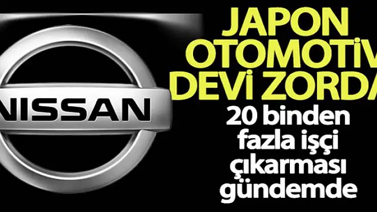 Japon otomotiv devi Nissan zorda! 20 binden fazla işçi çıkarması gündemde