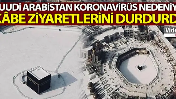 Suudi Arabistan, korona virüs nedeniyle Kâbe ziyaretlerini durdurdu
