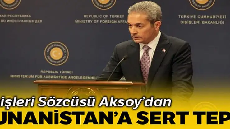 Dışişleri Sözcüsü Aksoy: 'Tarihimize ve bugüne yönelik mesnetsiz, yalan ve iftira dolu hasmane iddiaları reddediyoruz'