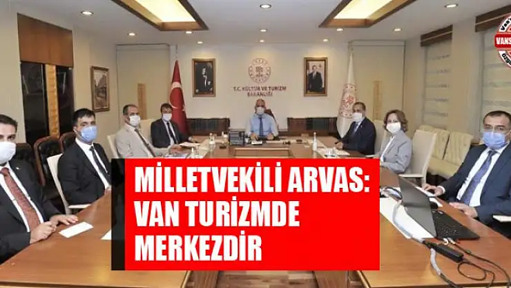 ARVAS: VAN TURİZMDE MERKEZDİR