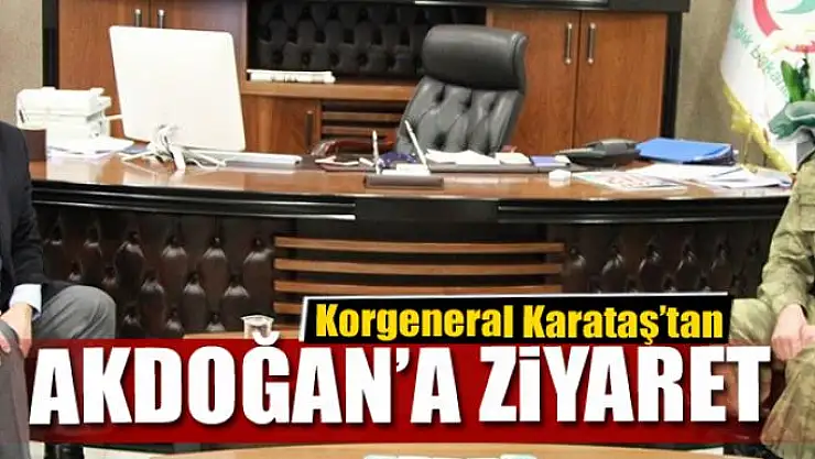 Korgeneral Karataş'tan Müdür Akdoğan'a ziyaret