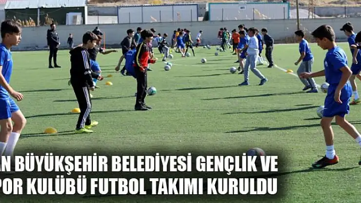 Van Büyükşehir Belediyesi Gençlik ve Spor Kulübü Futbol Takımı kuruldu