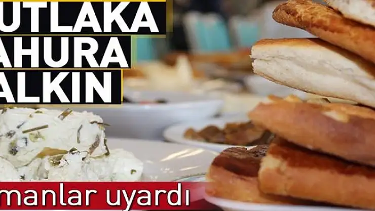 Mutlaka sahura kalkın 
