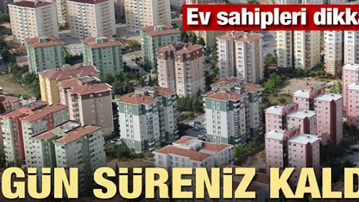 Ev sahipleri dikkat! 6 gün süreniz kaldı