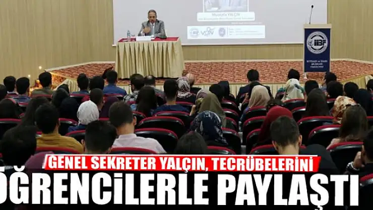 YALÇIN, TECRÜBELERİNİ ÖĞRENCİLERLE PAYLAŞTI