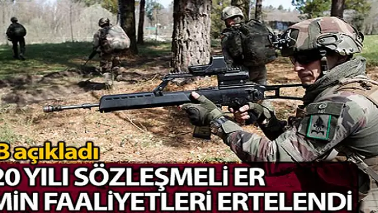 MSB: '2020 Yılı Kara Kuvvetleri Komutanlığı Sözleşmeli Er Temin faaliyetleri ertelendi'