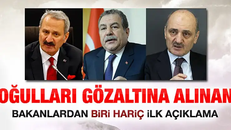 Oğulları gözaltına alınan bakanlar konuştu