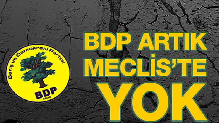 BDP artık Meclis'te yok