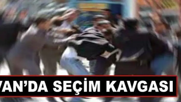 VAN'DA SEÇİM KAVGASI