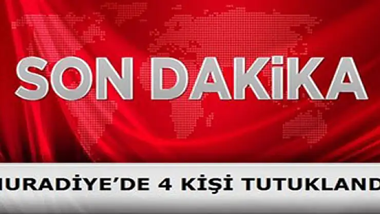 Muradiye'de 4 Kişi Tutuklandı