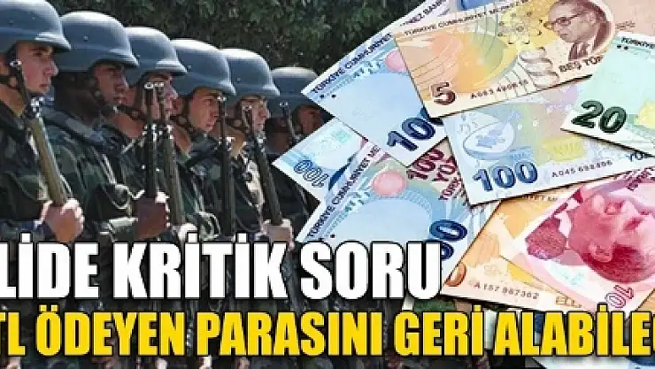 Bedelli Askerlikte 30 Bin Lira  Ödeyenler İade İstiyor
