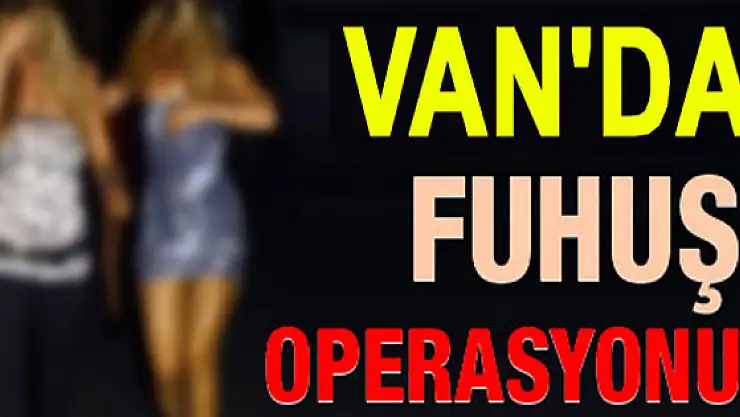 Van'da Fuhuş Operasyonu