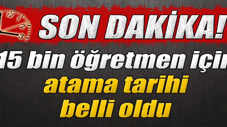 15 bin öğretmen için atama tarihi belli oldu