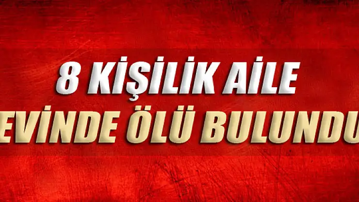 Anne,Baba ve 6 Çocuğu Ölü Bulundu