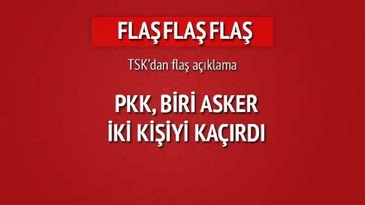 PKK asker kaçırdı