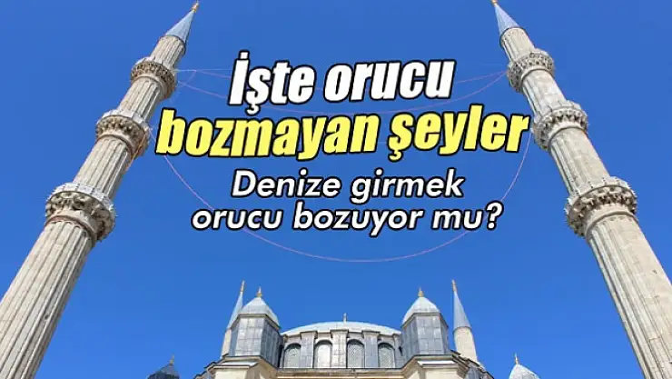 Orucu bozmayan şeyler