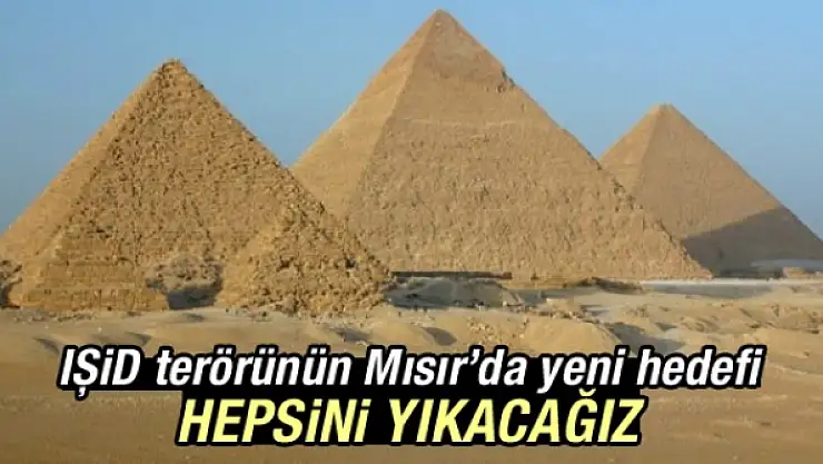 IŞİD'in Mısır'da yeni hedefi: Piramitler