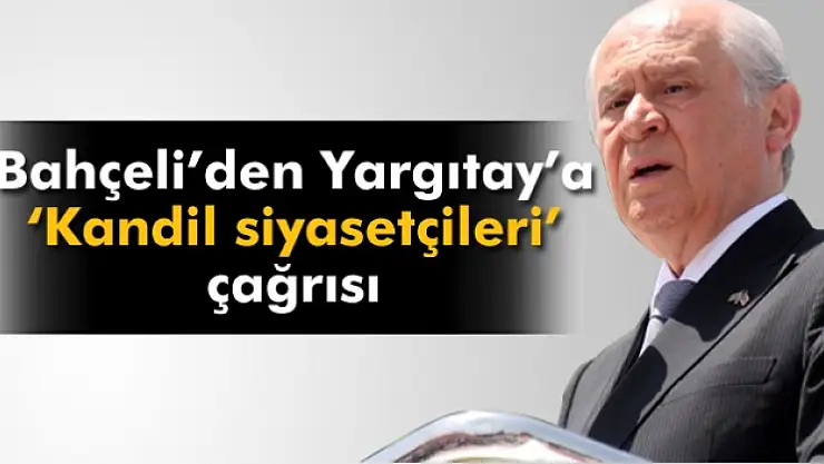 Bahçeli: 'Yargıtay, Kandil siyasetçileri hakkında hukuku çalıştırmalıdır'