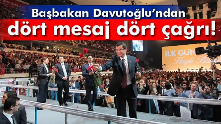 Başbakan Davutoğlu'ndan dört mesaj dört çağrı