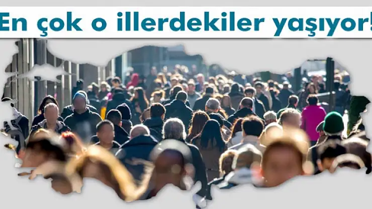 Türkiye'de en çok o illerde yaşayanlar yaşıyor