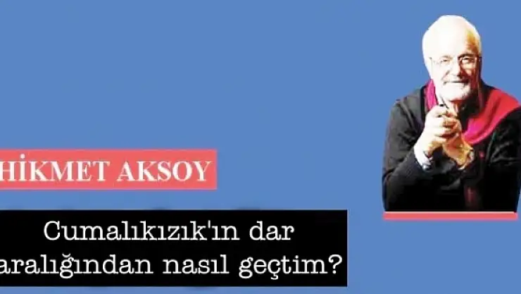 Cumalıkızık'ın dar aralığından nasıl geçtim?