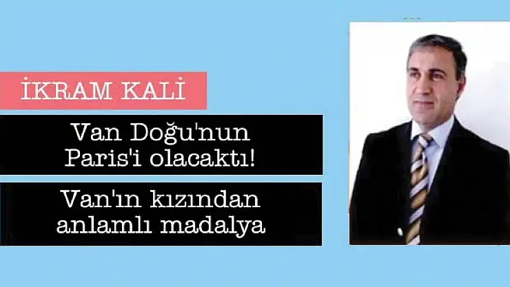 Van Doğu'nun Paris'i olacaktı!