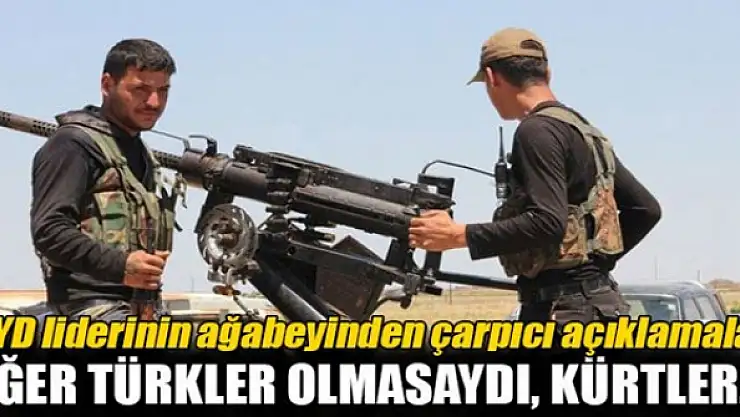 'Eğer Türkler olmasaydı, Kürtler...'