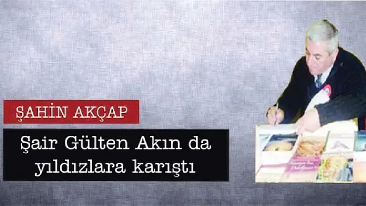 Şair Gülten Akın da yıldızlara karıştı