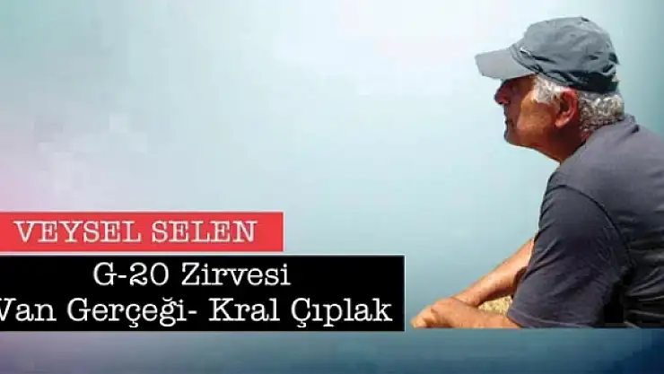 G-20 Zirvesi Van Gerçeği- Kral Çıplak