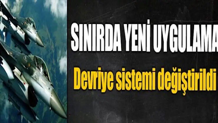 Sınırda F-16ların devriye sistemi değiştirildi