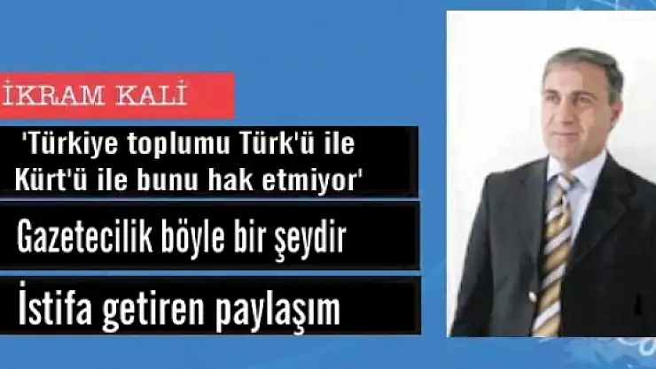 'Türkiye toplumu Türk'ü ile Kürt'ü ile bunu hak etmiyor'