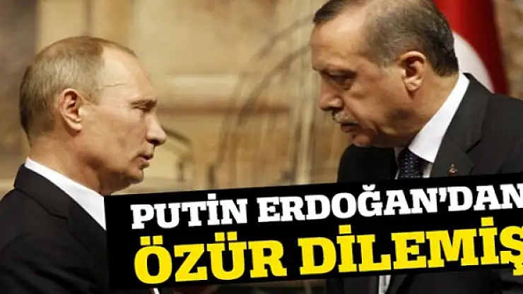 Putin Erdoğan'dan özür dilemiş
