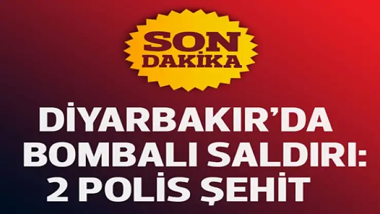 Diyarbakır'da bombalı saldırı: 2 polis şehit