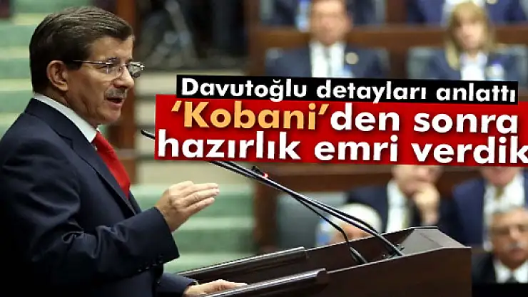 Davutoğlu: Kobaniden sonra hazırlık emri verdik'
