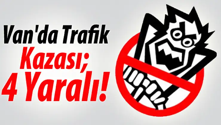 Van'da Trafik Kazası: 4 Yaralı
