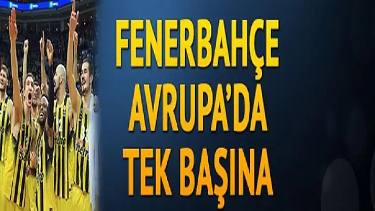 Fenerbahçe Avrupa'da tek başına!