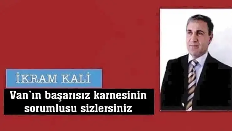 Vanın başarısız karnesinin sorumlusu sizlersiniz